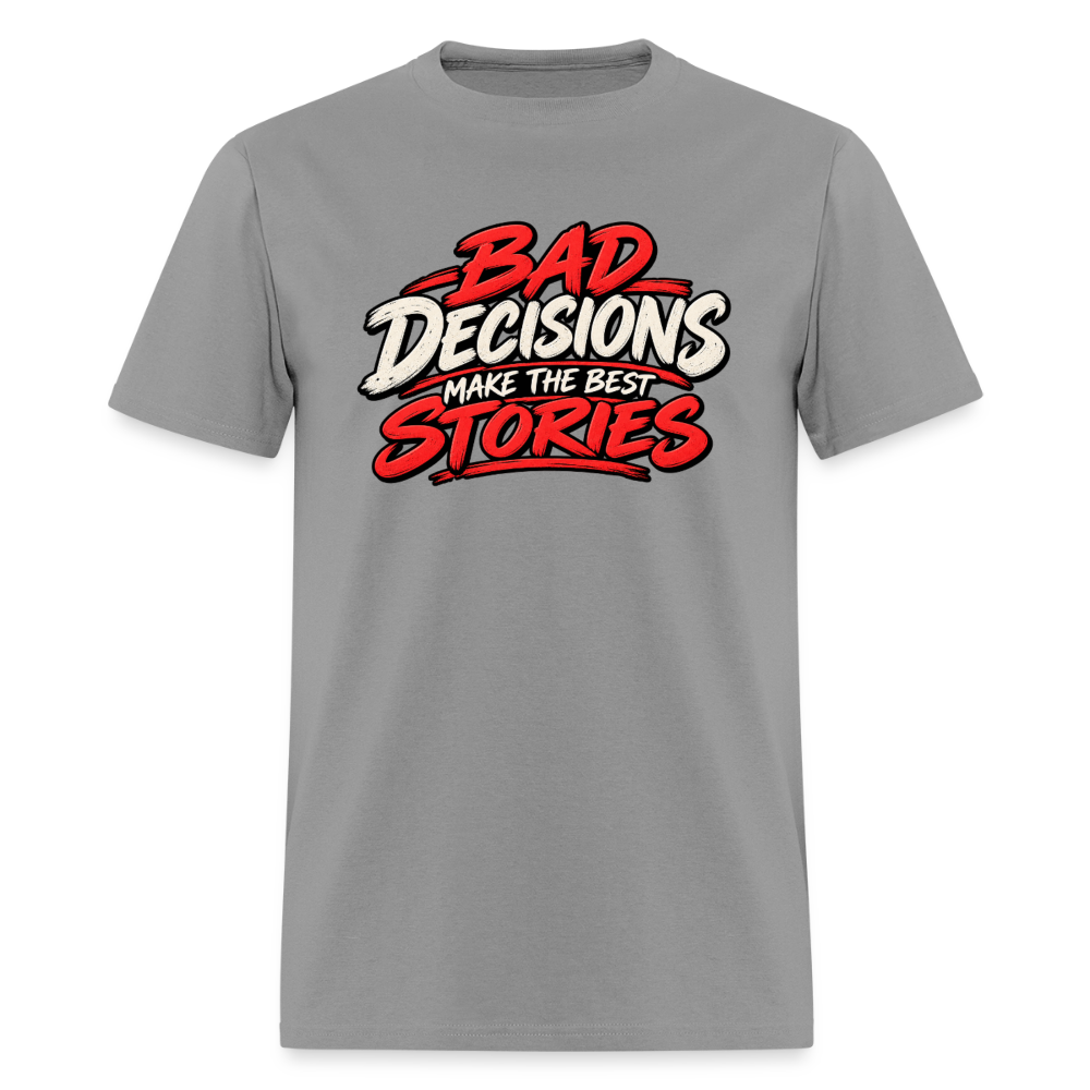 Bad Decisions Make the Best Stories T-Shirt Color: Rock