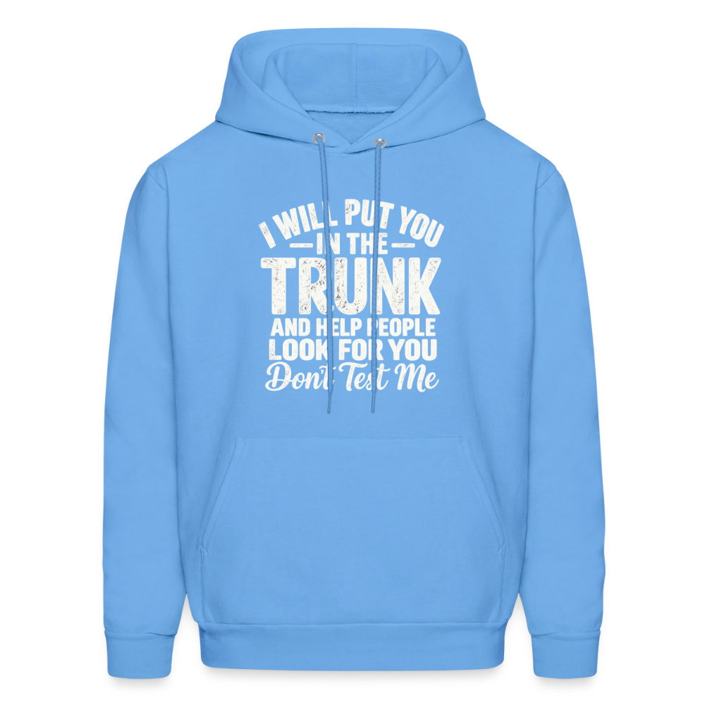 I Will Put You in the Trunk – Don't Test Me Funny Hoodie Color: Carolina Blue