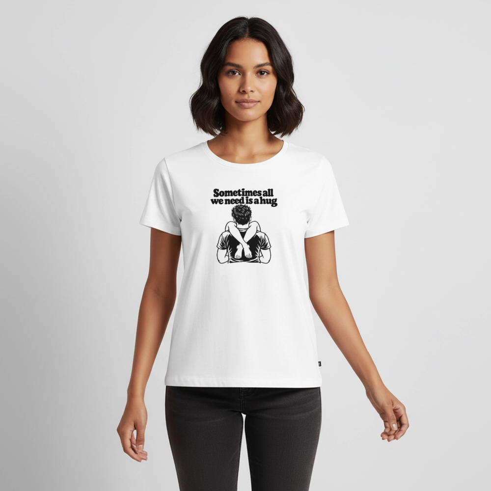 Sometimes All We Need Is a Hug Women’s Premium T-Shirt - white
