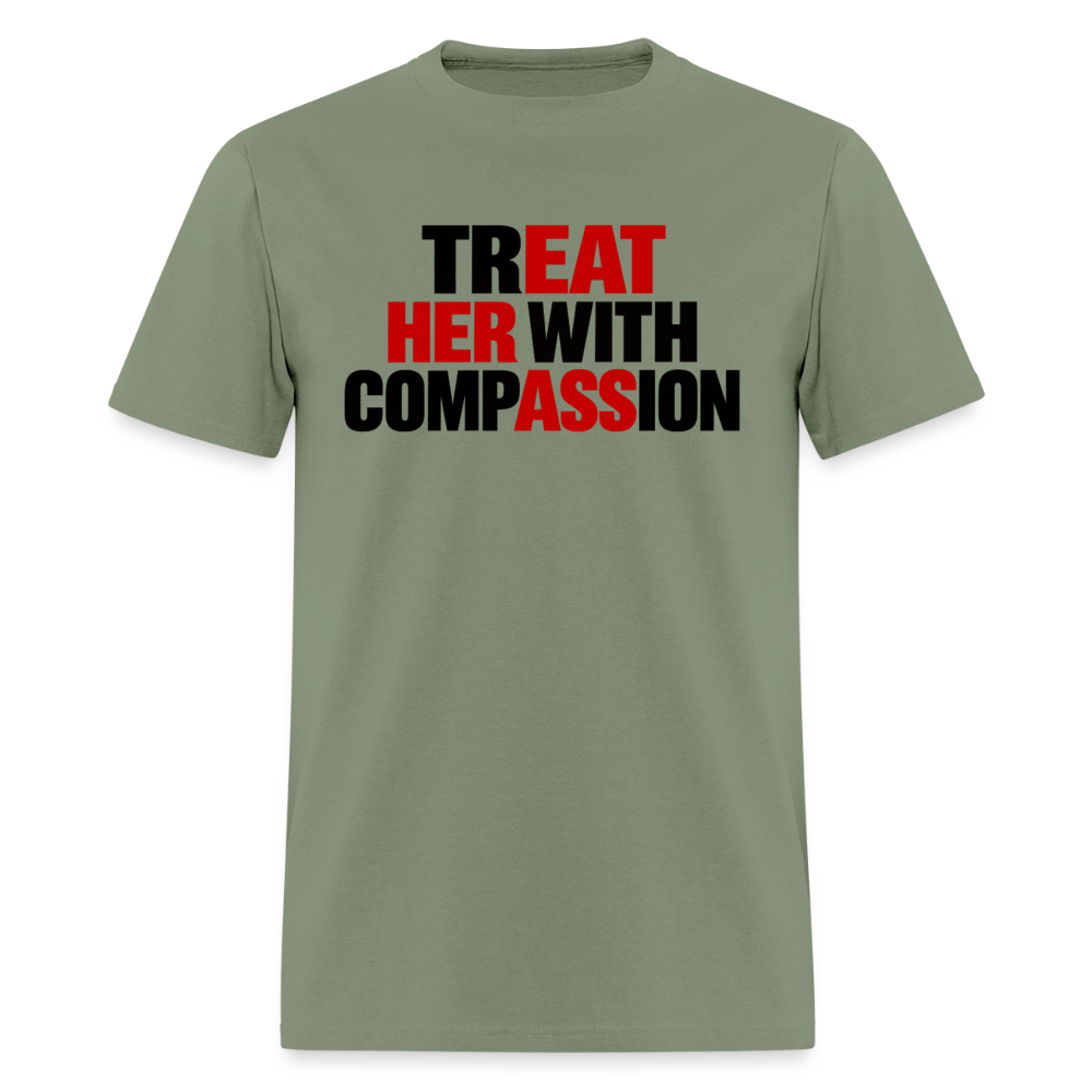 Treat Her With Compassion Funny Adult T-Shirt - military green