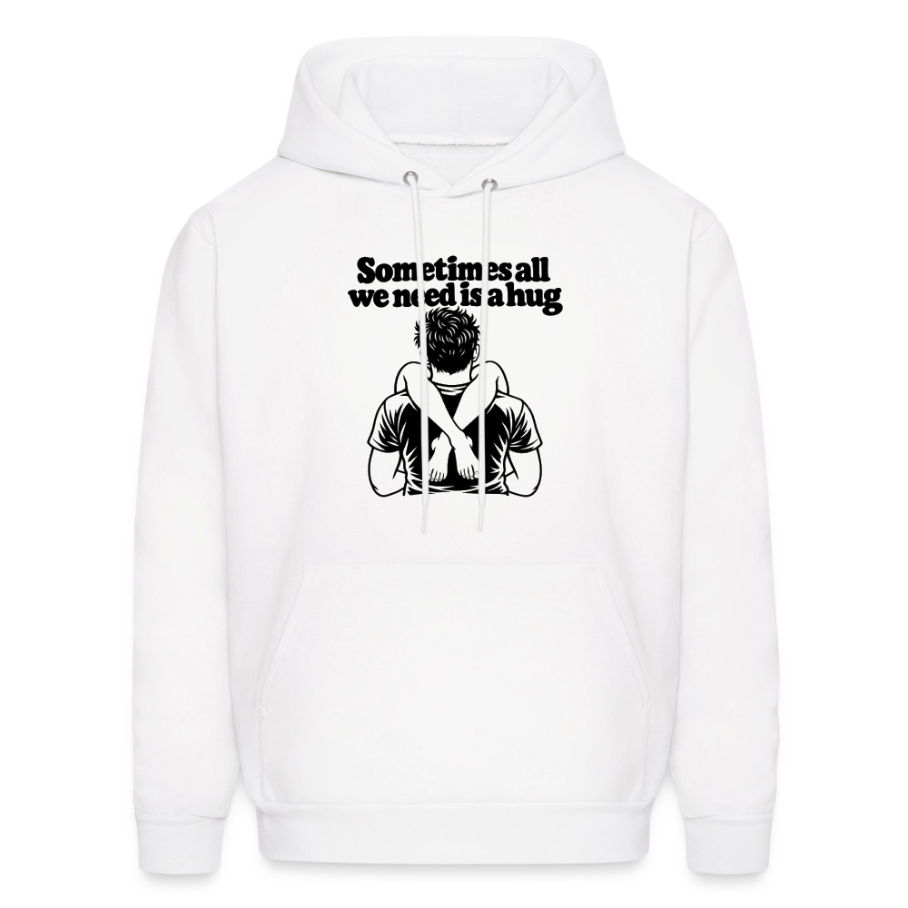 Sometimes All We Need Is a Hug Hoodie - white