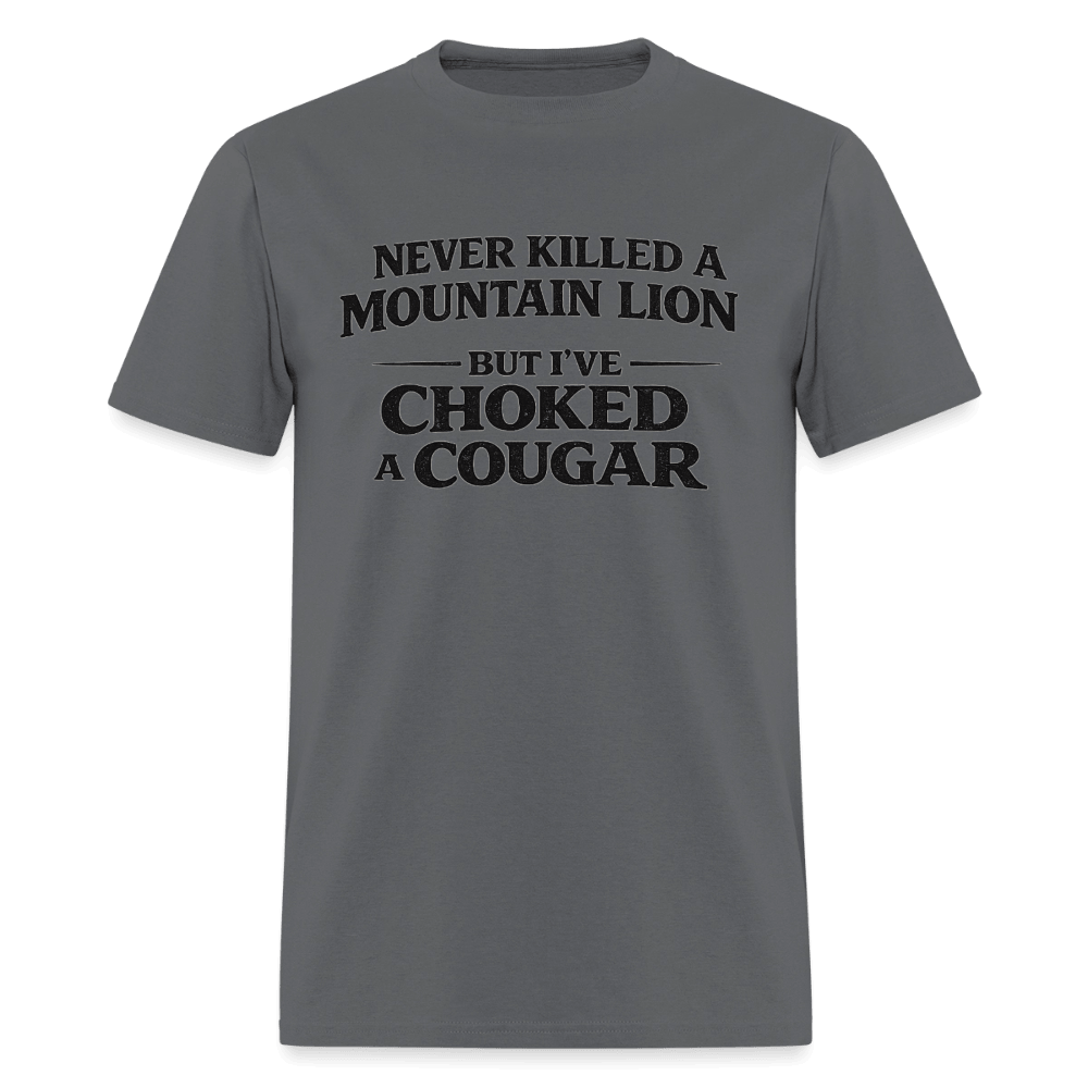 Never Killed A Mountain Lion But I've Choked A Cougar T-Shirt Color: Charcoal