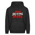 Bad Decisions Make the Best Stories Hoodie Color: Charcoal Grey