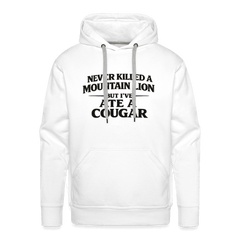 Never Killed A Mountain Lion But I've Ate A Cougar Premium Hoodie