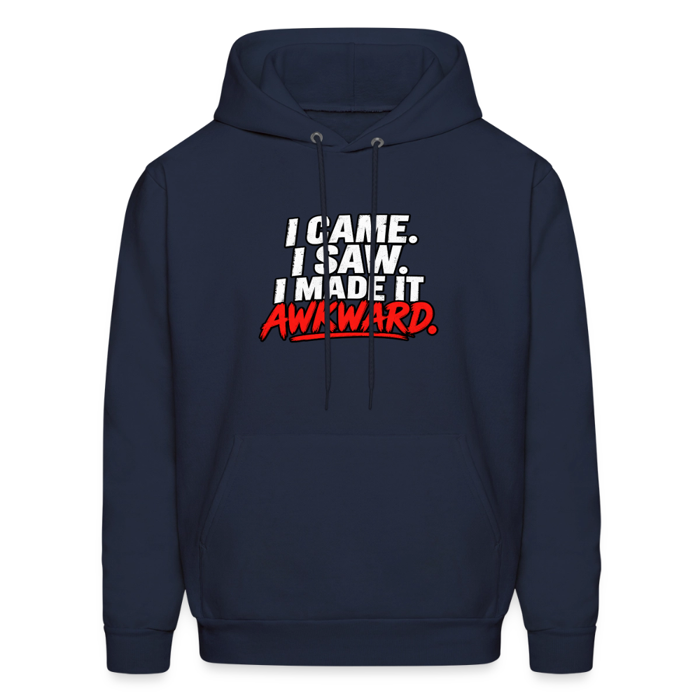 I Came. I Saw. I Made It Awkward. Hoodie Color: Navy