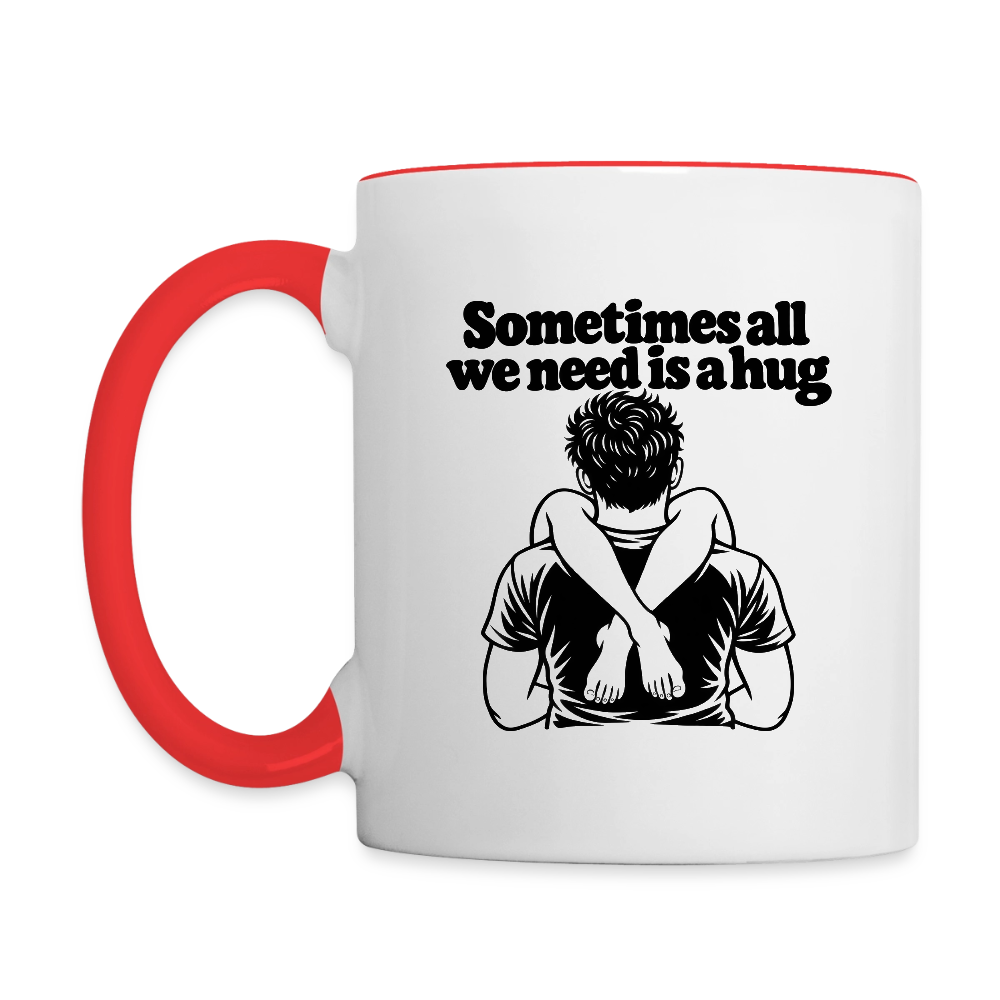 Sometimes All We Need Is a Hug Mug - white/red