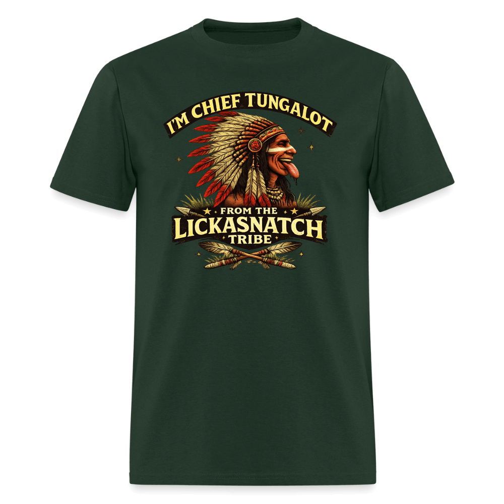 I'm Chief Tungalot From Lickasnatch Tribe T-Shirt Color: Forest Green