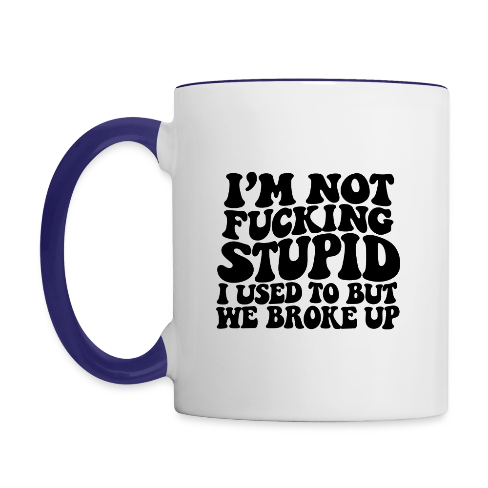 I'm Not Fucking Stupid — We Broke Up Coffee Mug - white/cobalt blue