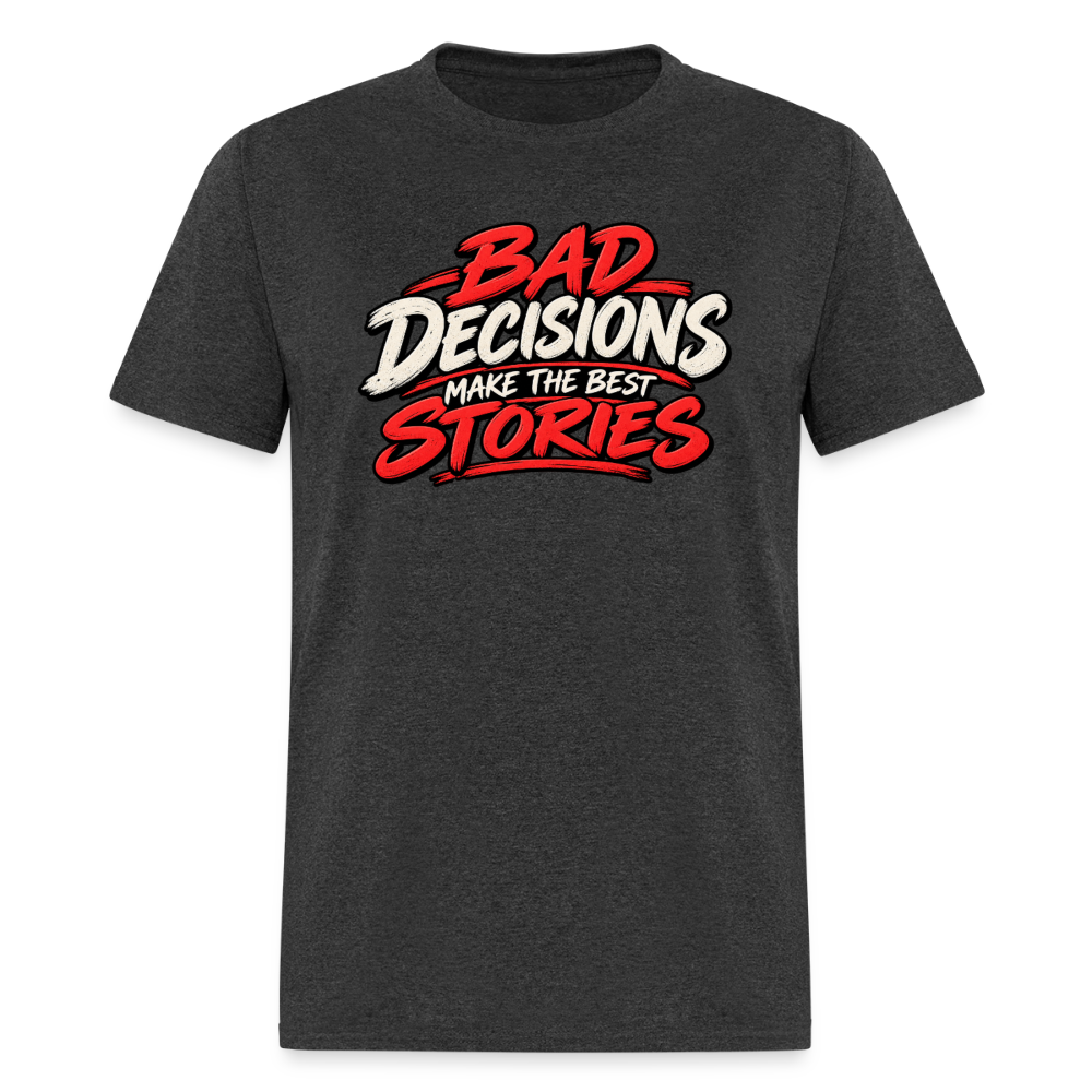 Bad Decisions Make the Best Stories T-Shirt Color: Heather Black