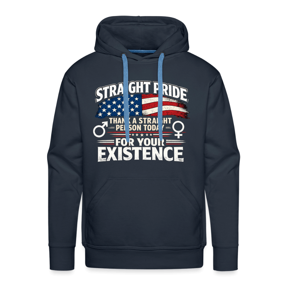 Straight Pride, Thank a Straight Person Today for Your Existence Premium Hoodie Color: Navy