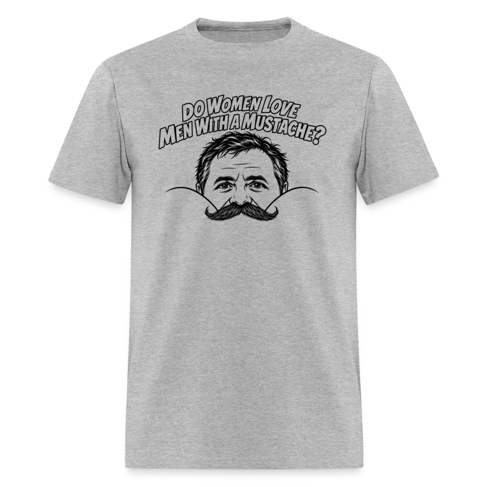 Do Women Love Men With a Mustache? Funny T-Shirt - heather gray