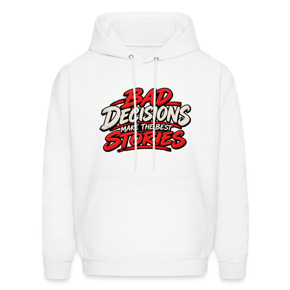 Bad Decisions Make the Best Stories Hoodie Color: White