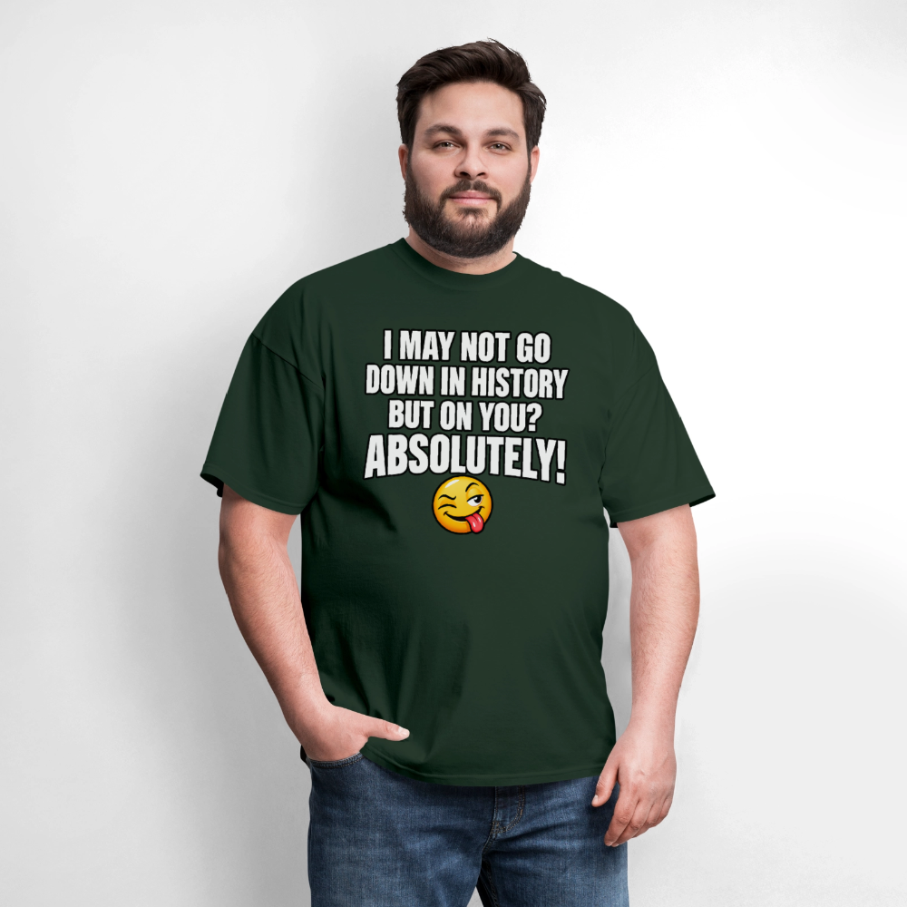 I May Not Go Down in History But on You Absolutely T-Shirt Color: Navy