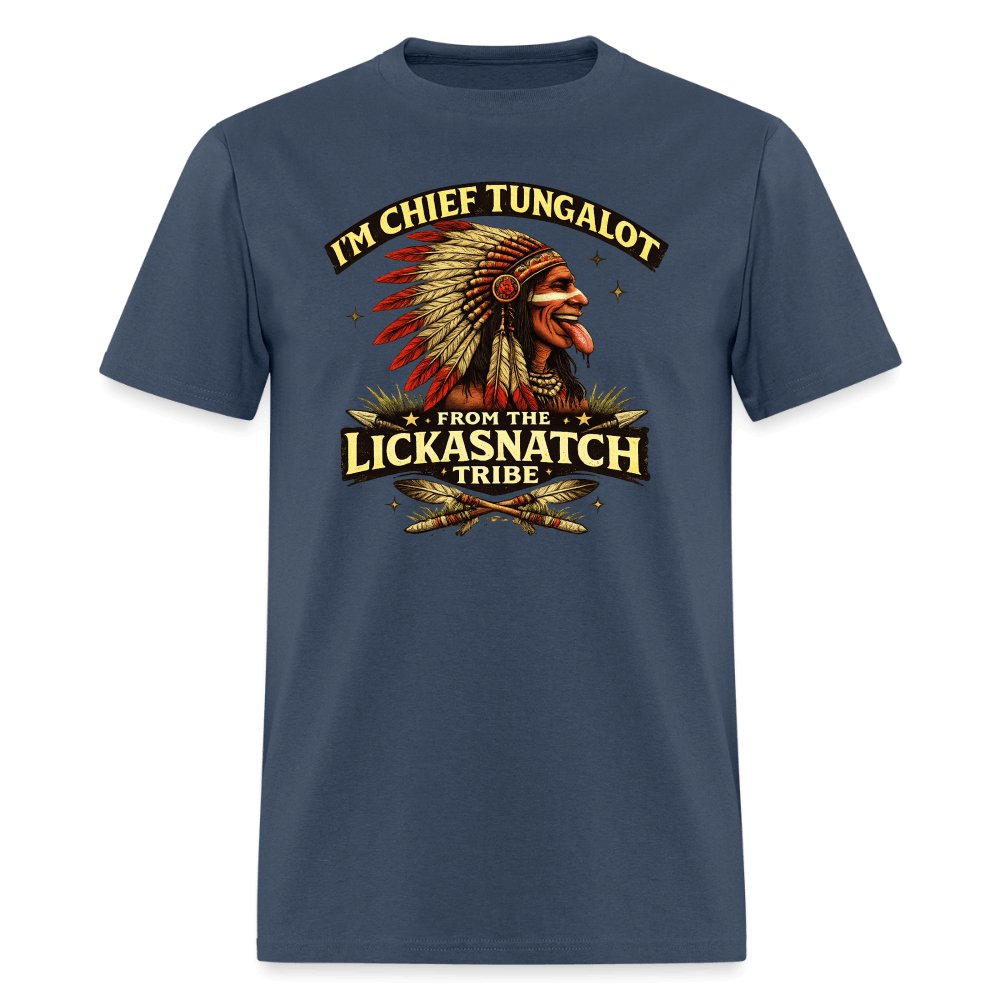 I'm Chief Tungalot From Lickasnatch Tribe T-Shirt Color: Blue Dusk