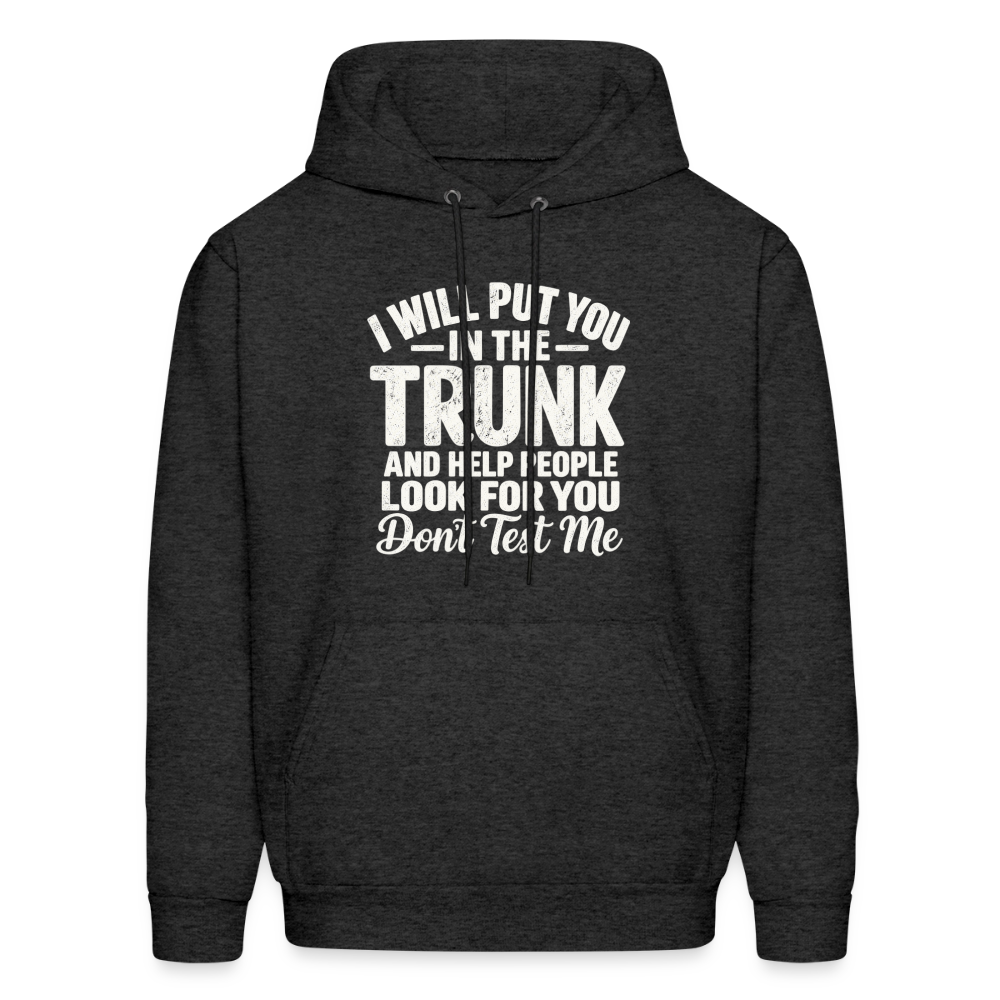 I Will Put You in the Trunk – Don't Test Me Funny Hoodie Color: Charcoal Grey