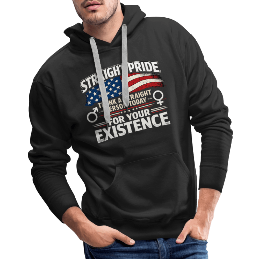 Straight Pride, Thank a Straight Person Today for Your Existence Premium Hoodie Color: Black