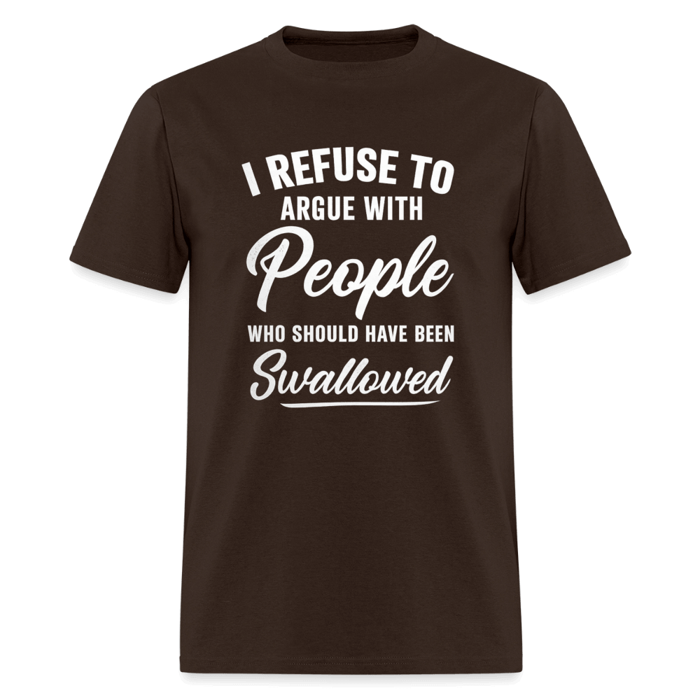 People Who Should Have Been Swallowed T-Shirt Color: Brown