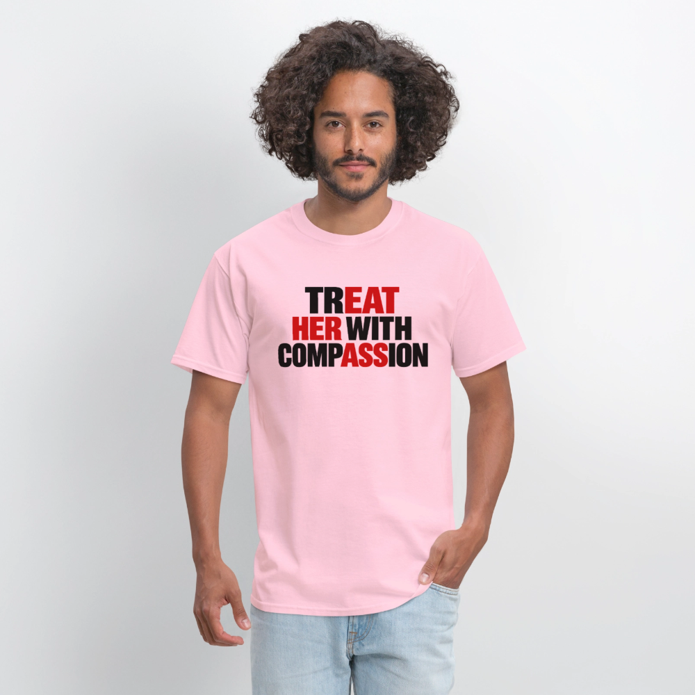 Treat Her With Compassion Funny Adult T-Shirt - pink