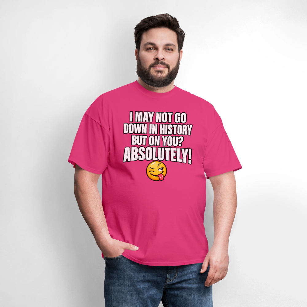 I May Not Go Down in History But on You Absolutely T-Shirt Color: Navy