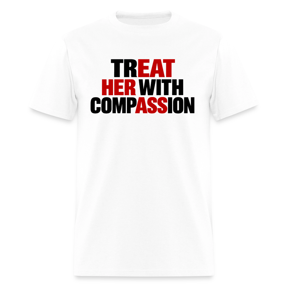 Treat Her With Compassion Funny Adult T-Shirt - white