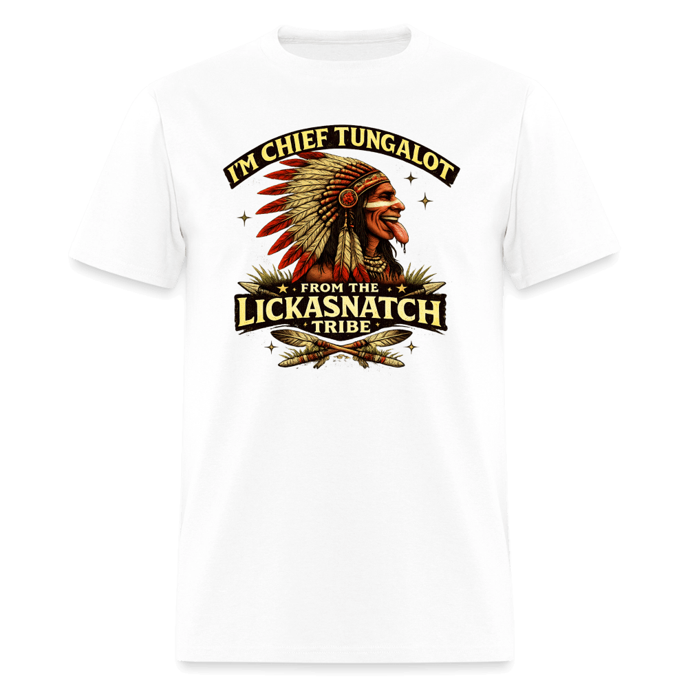 I'm Chief Tungalot From Lickasnatch Tribe T-Shirt Color: White