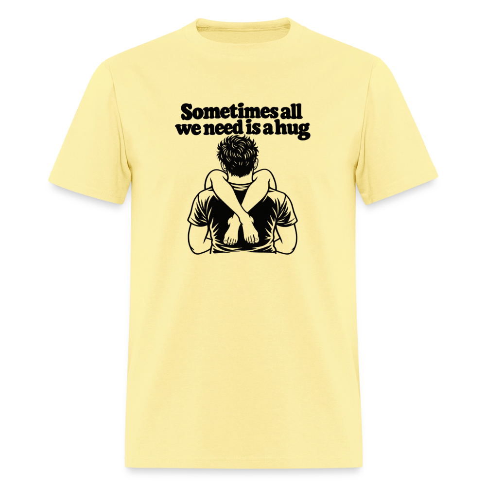 Sometimes All We Need Is a Hug T-Shirt - cornsilk