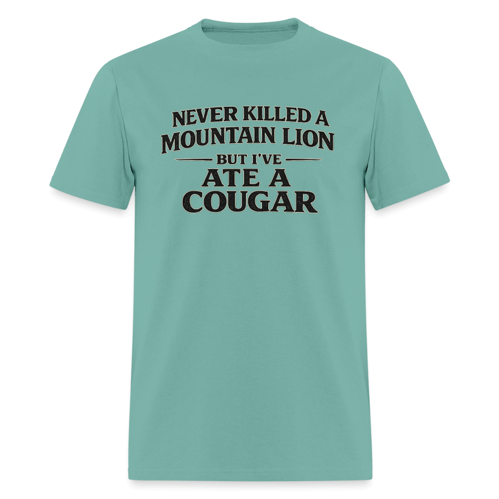 Never Killed A Mountain Lion But I've Ate A Cougar T-Shirt Color: Aquatic