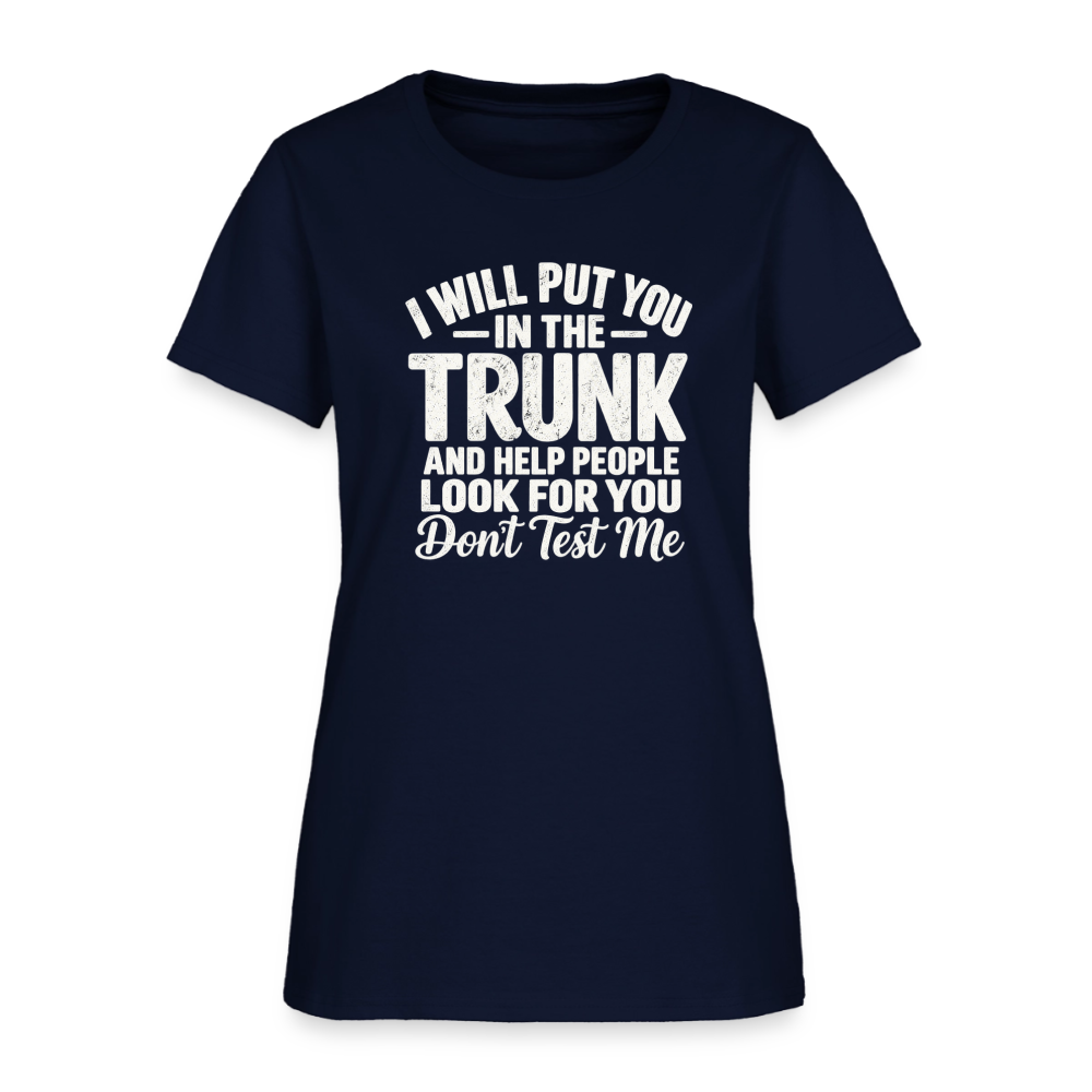 I Will Put You in the Trunk – Don't Test Me Women's T-Shirt Color: Black
