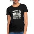 I Will Put You in the Trunk – Don't Test Me Women's T-Shirt Color: Black
