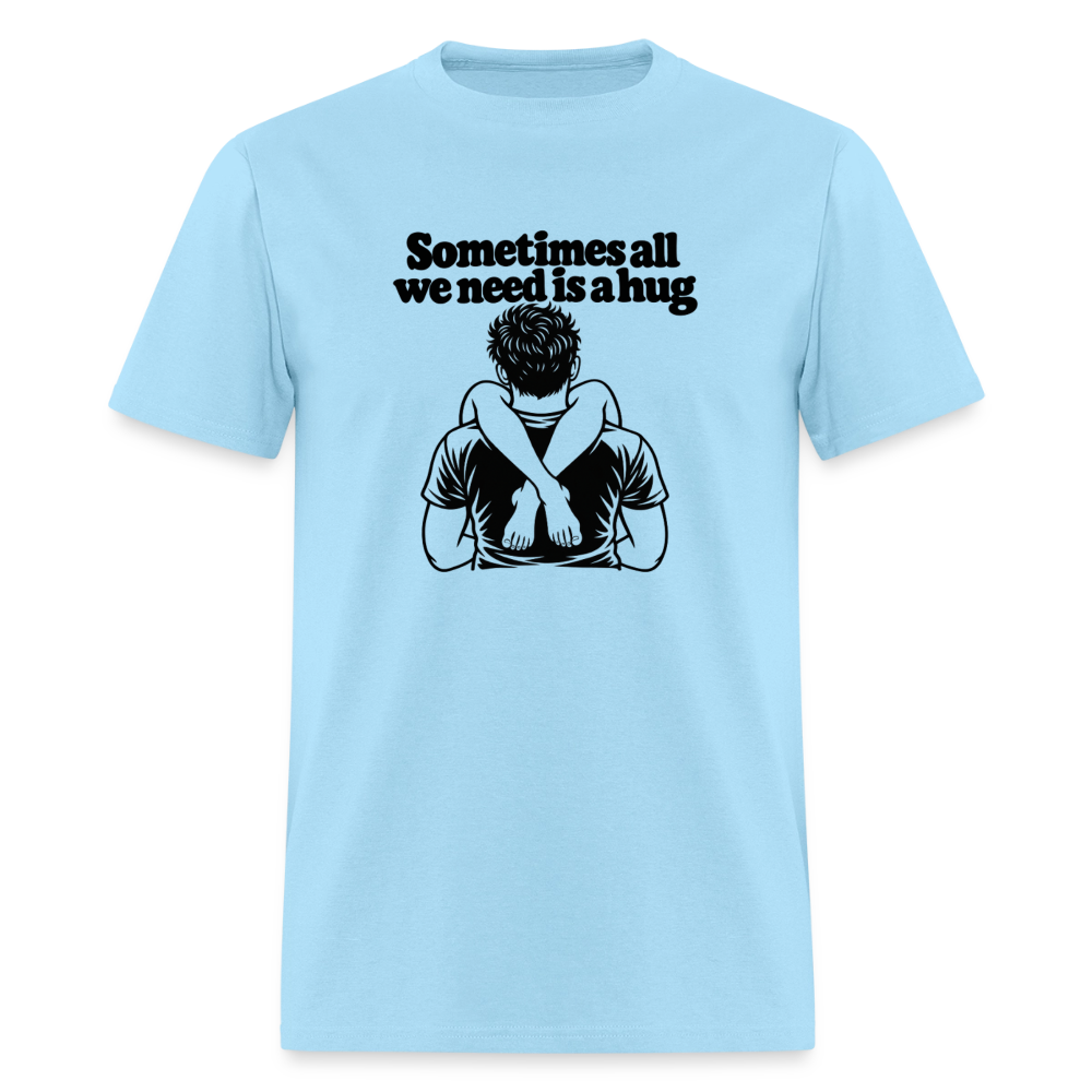 Sometimes All We Need Is a Hug T-Shirt - powder blue
