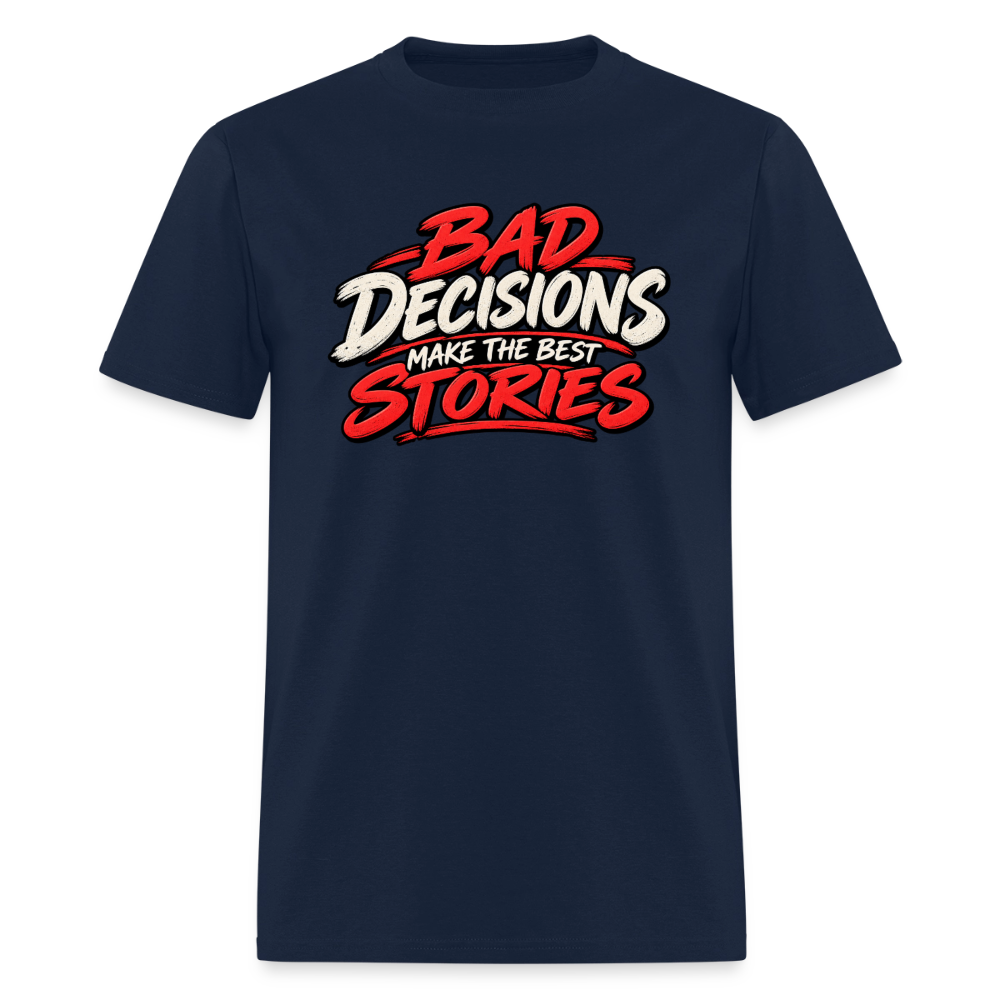 Bad Decisions Make the Best Stories T-Shirt Color: Navy