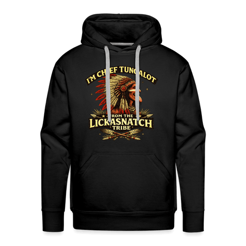 I'm Chief Tungalot From Lickasnatch Tribe Premium Hoodie Color: Black