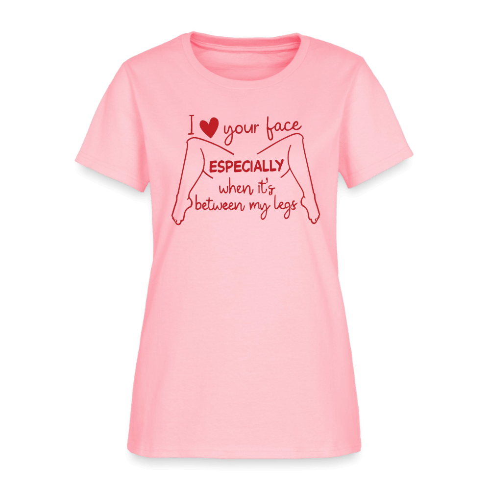 I Love Your Face Especially When It's Between My Legs Women's T-Shirt Color: White