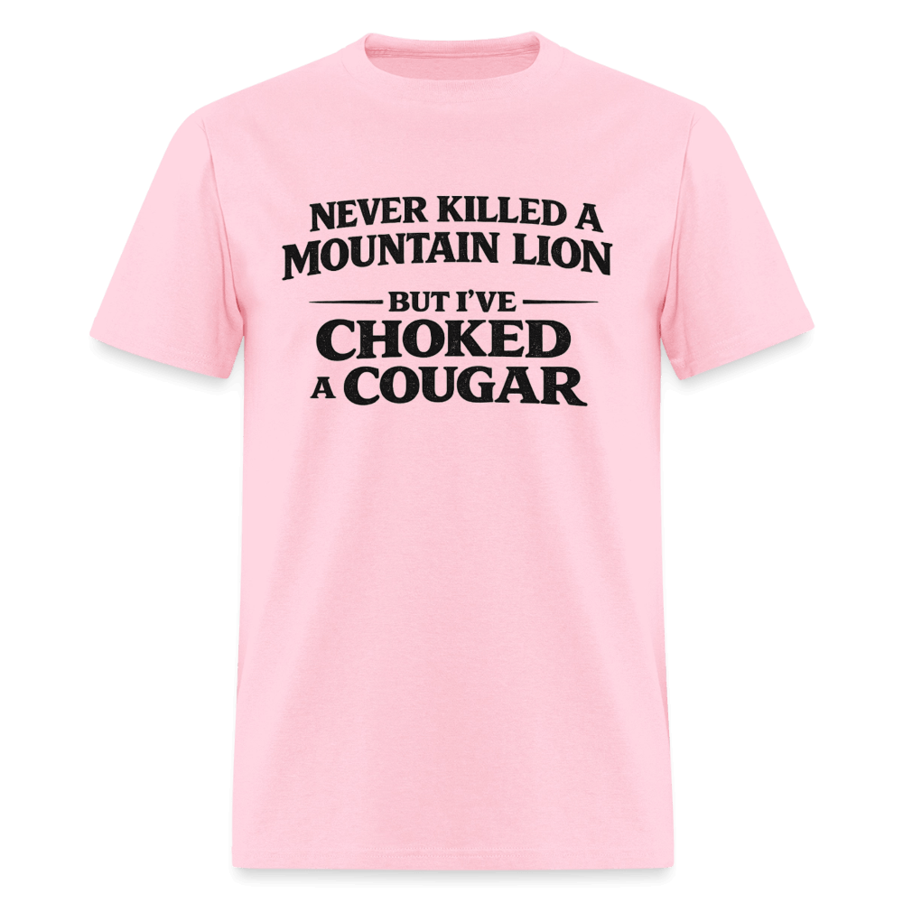 Never Killed A Mountain Lion But I've Choked A Cougar T-Shirt Color: Pink