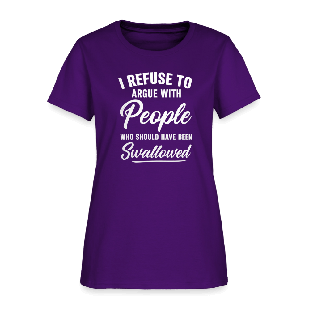 I Refuse to Argue with People Who Should Have Been Swallowed Women’s T-Shirt Color: Black