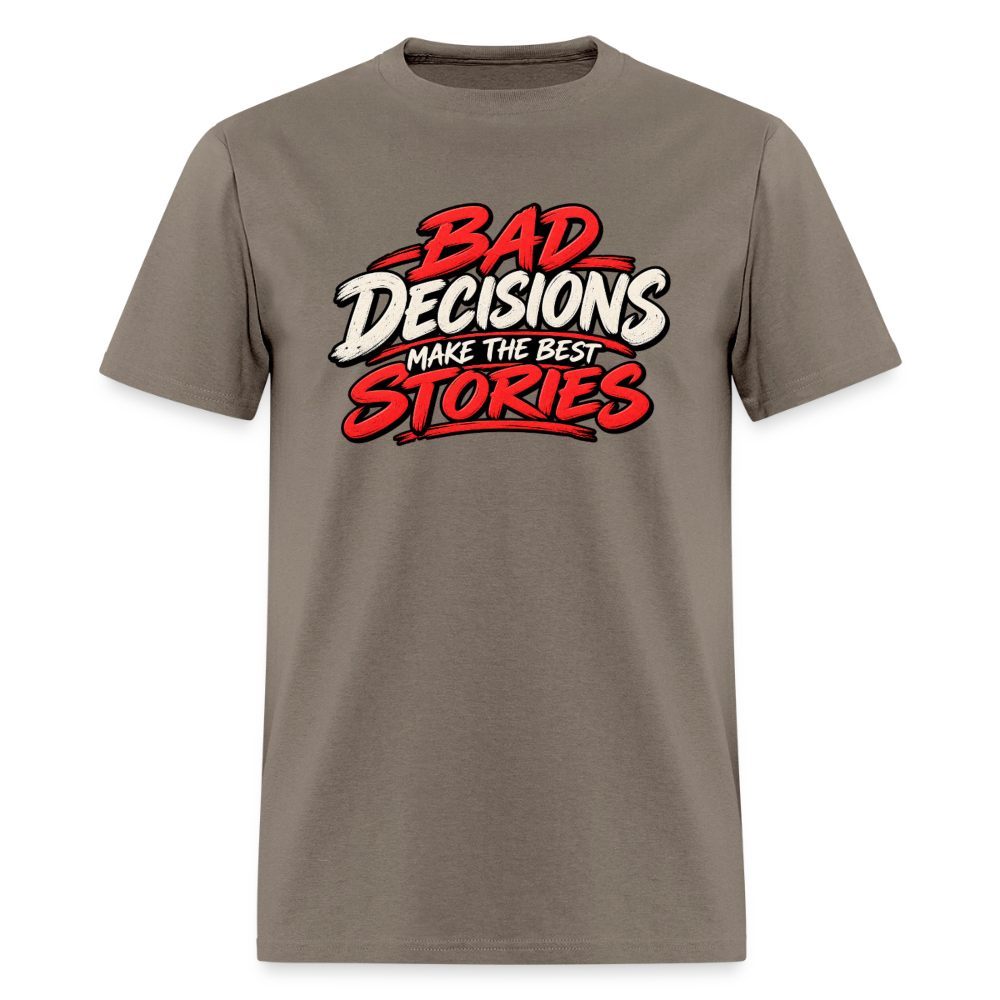 Bad Decisions Make the Best Stories T-Shirt Color: Safari