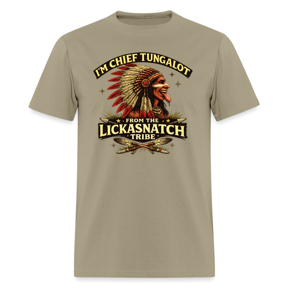 I'm Chief Tungalot From Lickasnatch Tribe T-Shirt Color: Khaki