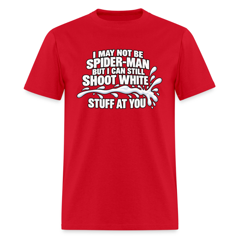 I May Not Be Spider-Man But I Can Still Shoot White Stuff T-Shirt Color: Red