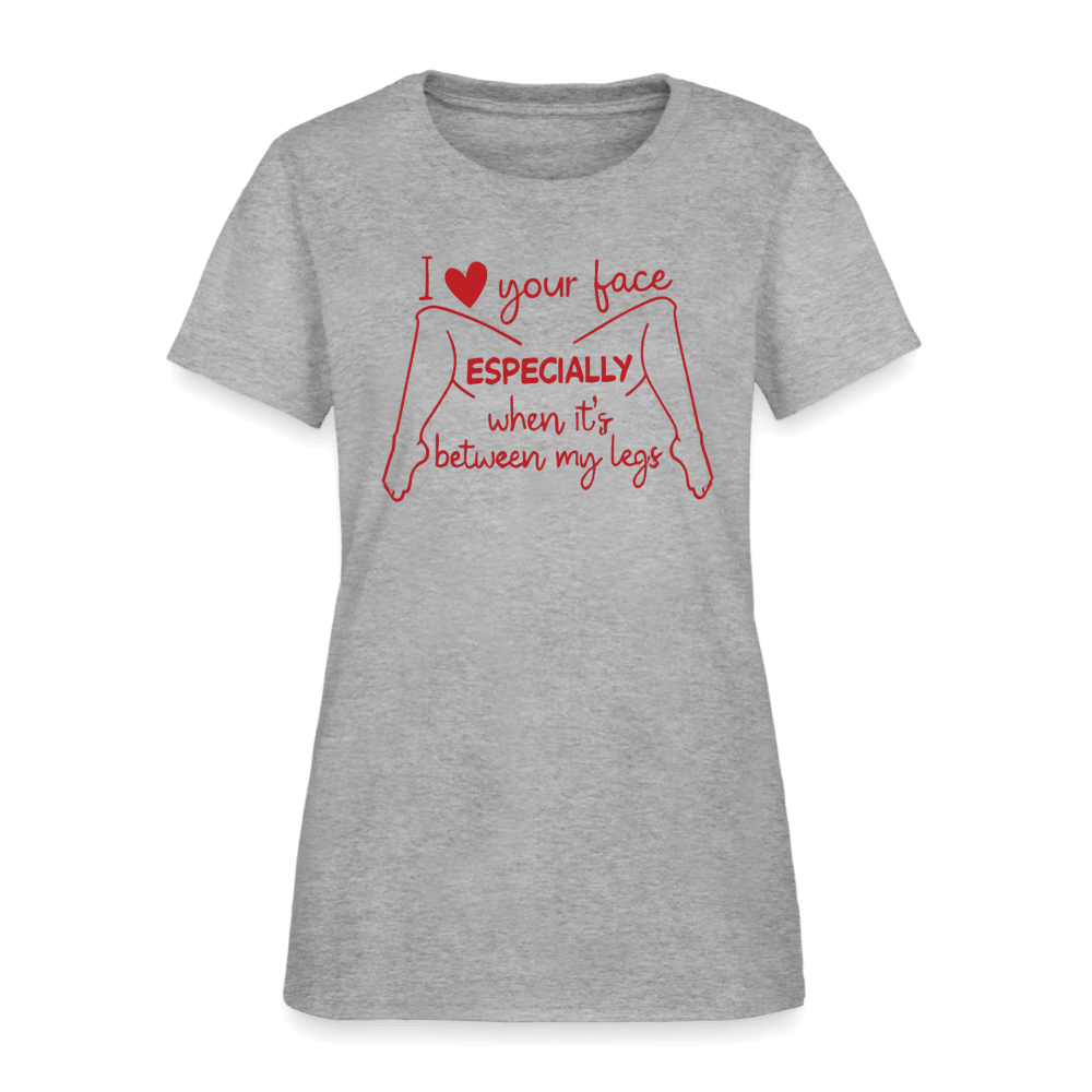 I Love Your Face Especially When It's Between My Legs Women's T-Shirt Color: White