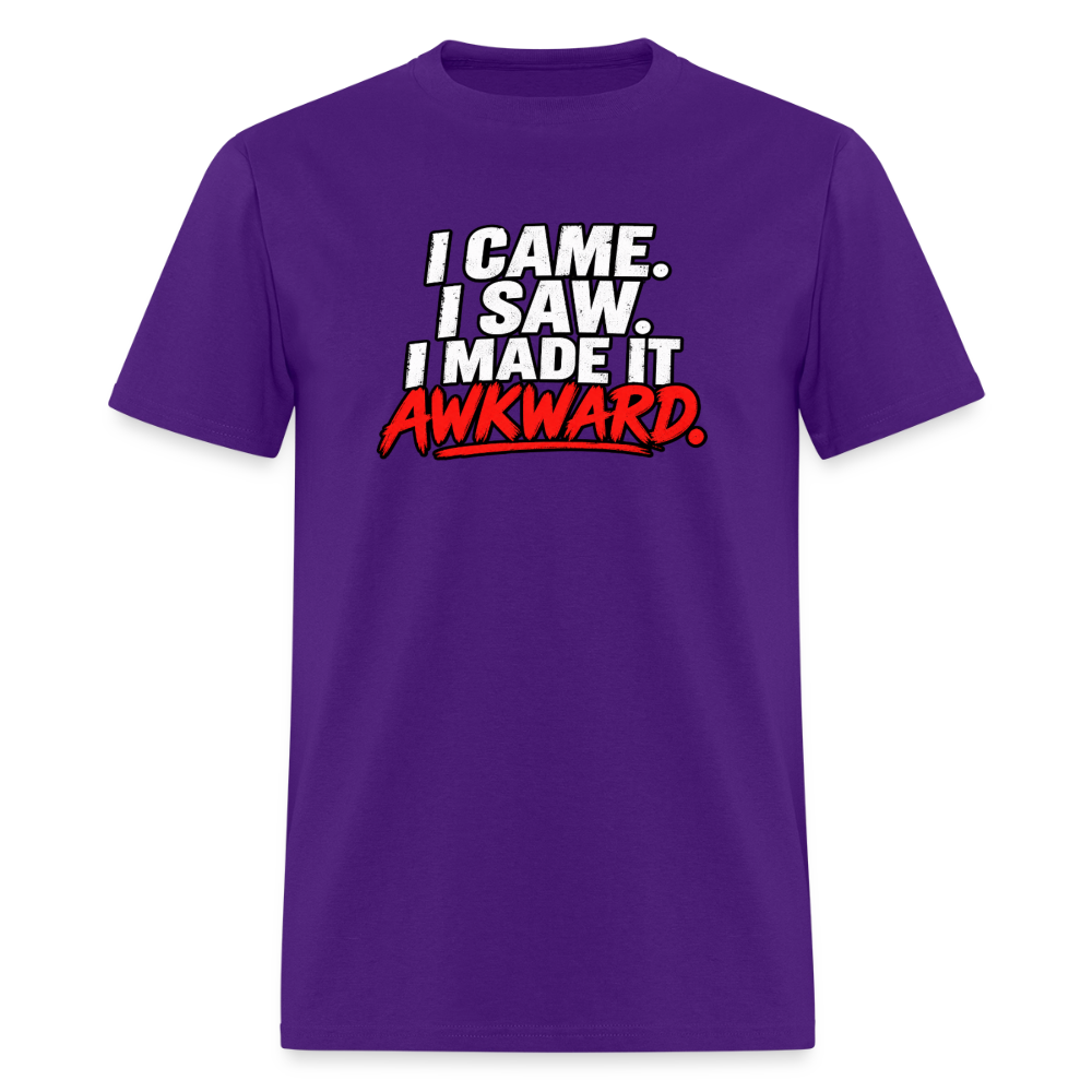 I Came. I Saw. I Made It Awkward. T-Shirt Color: Purple