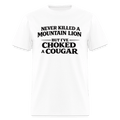 Never Killed A Mountain Lion But I've Choked A Cougar T-Shirt Color: White