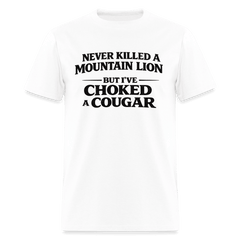 Never Killed A Mountain Lion But I've Choked A Cougar T-Shirt