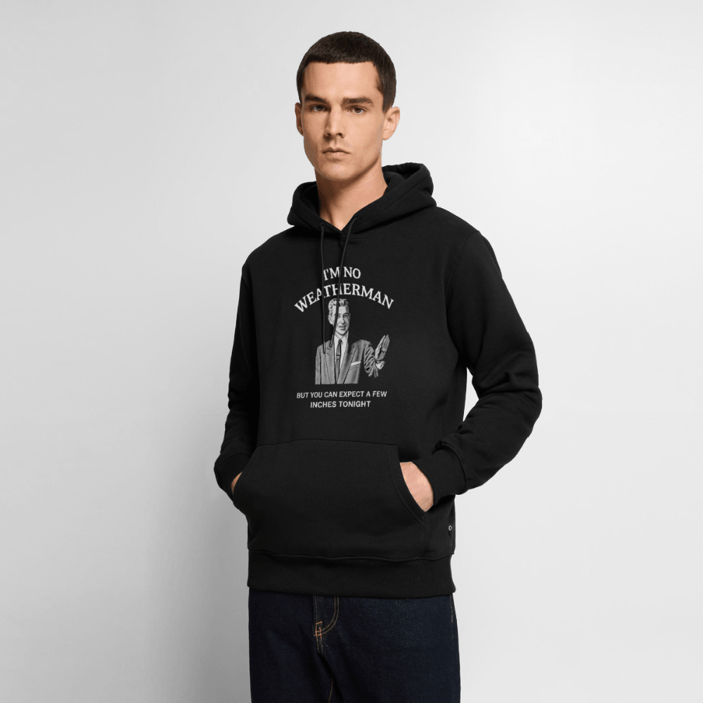 I’m No Weatherman But You Can Expect A Few Inches Tonight Premium Hoodie Color: Black