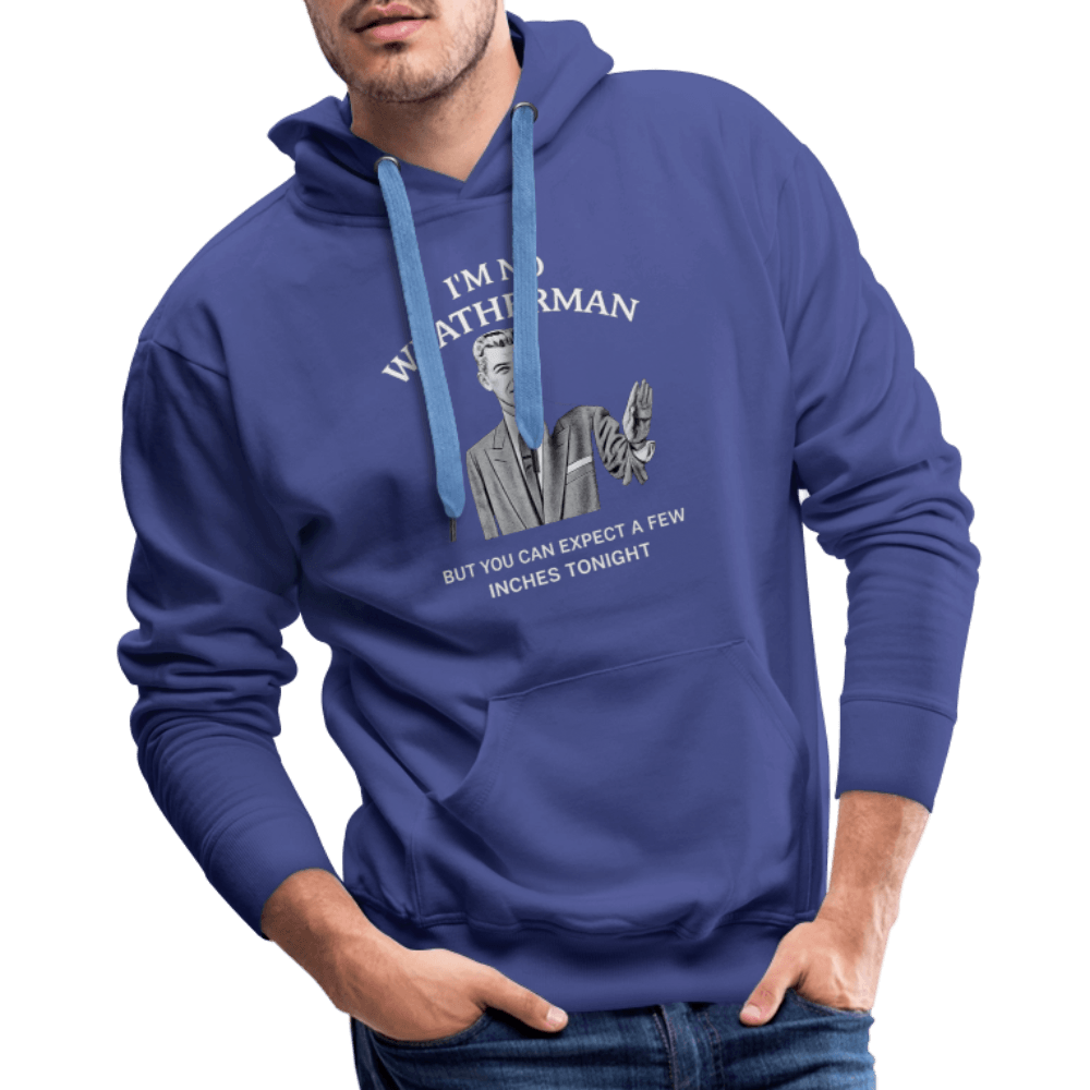 I’m No Weatherman But You Can Expect A Few Inches Tonight Premium Hoodie Color: Black