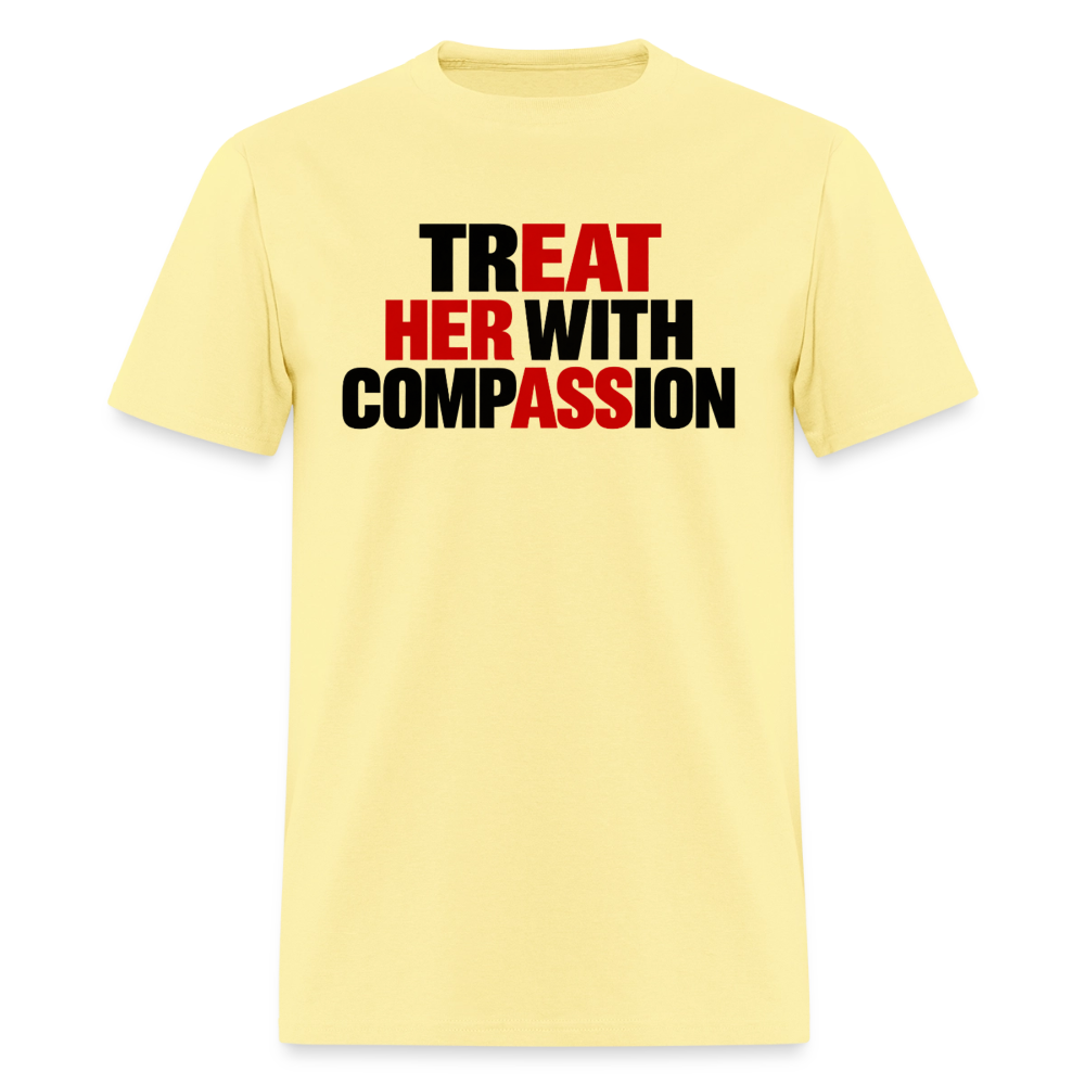Treat Her With Compassion Funny Adult T-Shirt - cornsilk