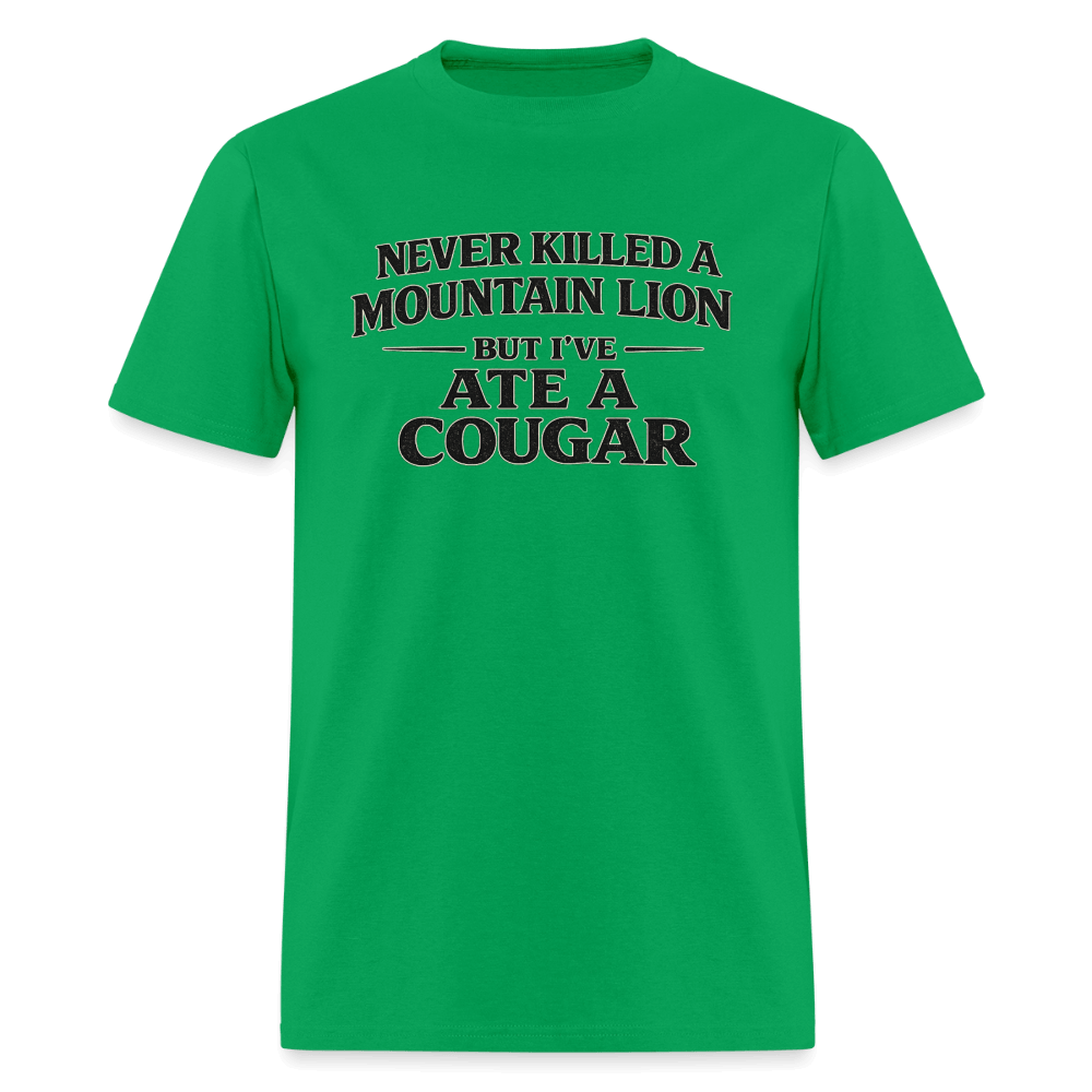 Never Killed A Mountain Lion But I've Ate A Cougar T-Shirt Color: Bright Green