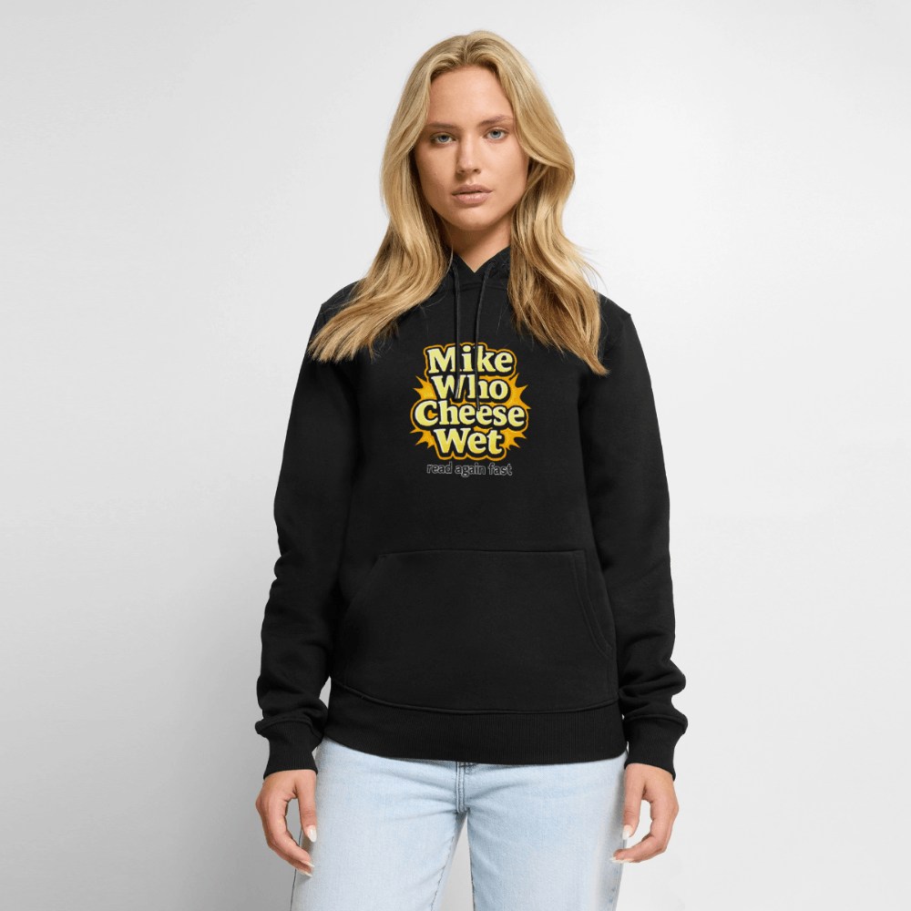 Mike Who Cheese Wet Premium Hoodie Color: Black