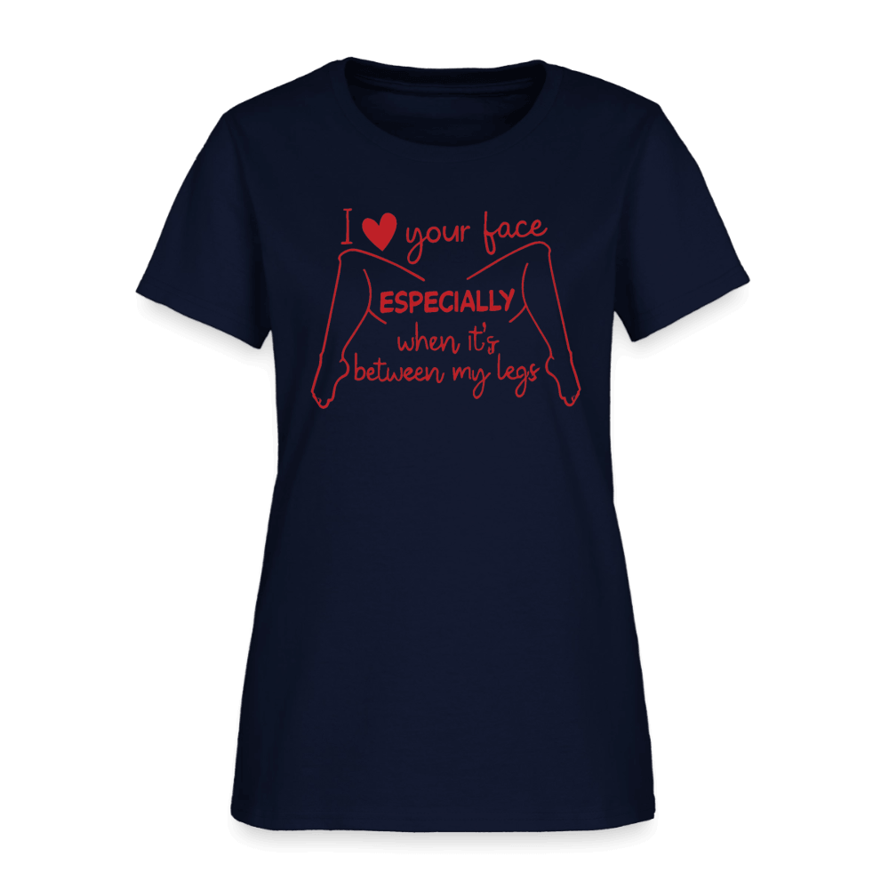 I Love Your Face Especially When It's Between My Legs Women's T-Shirt Color: White