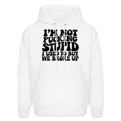 I'm Not Fucking Stupid — We Broke Up Hoodie