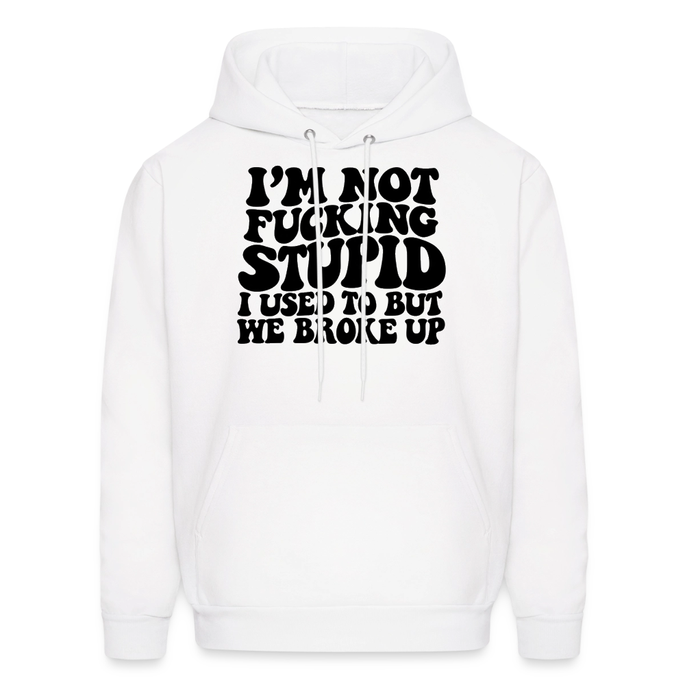 I'm Not Fucking Stupid — We Broke Up Hoodie - white